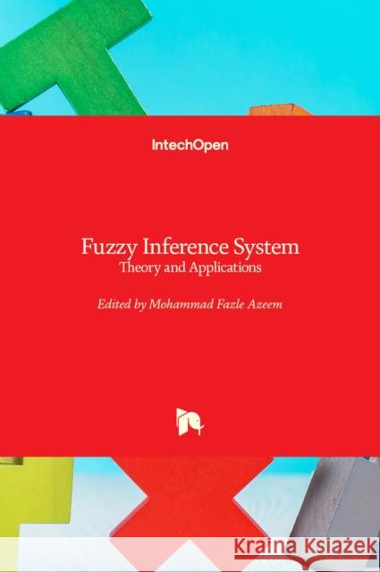 Fuzzy Inference System: Theory and Applications Mohammad Fazle Azeem 9789535105251