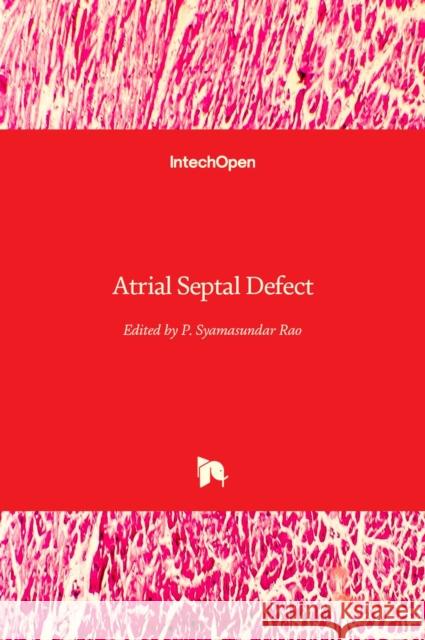 Atrial Septal Defect P. Syamasundar Rao 9789535105312 Intechopen