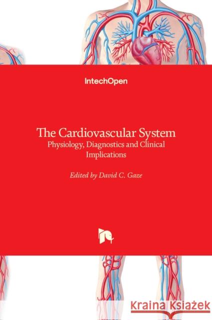 The Cardiovascular System: Physiology, Diagnostics and Clinical Implications David C. Gaze 9789535105343