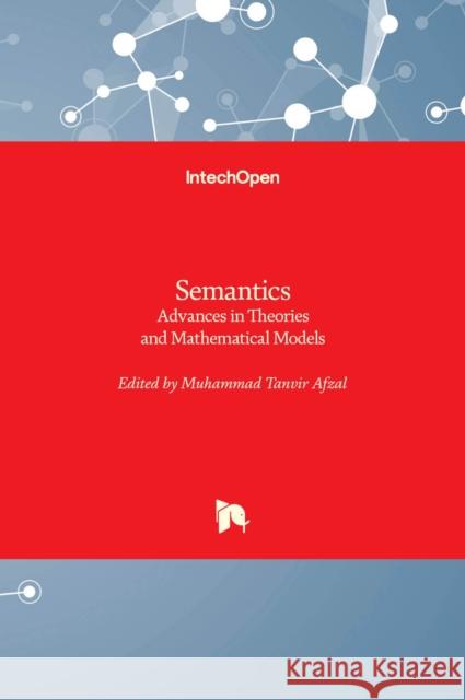 Semantics: Advances in Theories and Mathematical Models Muhammad Tanvir Afzal 9789535105350
