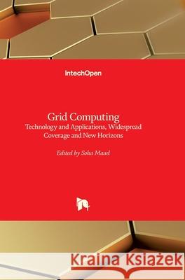 Grid Computing: Technology and Applications, Widespread Coverage and New Horizons Soha Maad 9789535106043 Intechopen