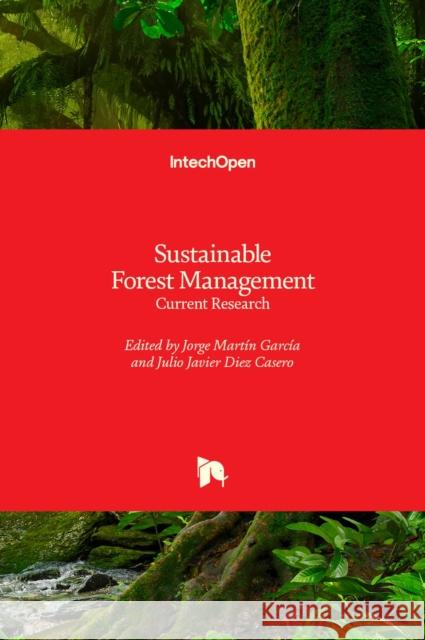 Sustainable Forest Management: Current Research Julio J. Diez Jorge Mart 9789535106210 Intechopen