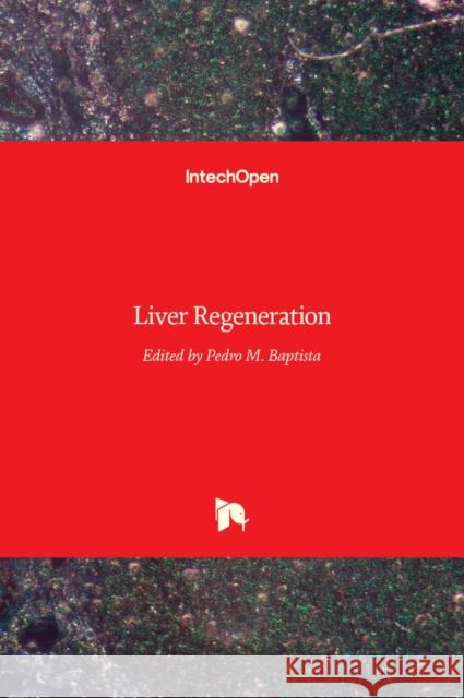 Liver Regeneration Pedro Baptista 9789535106227 Intechopen