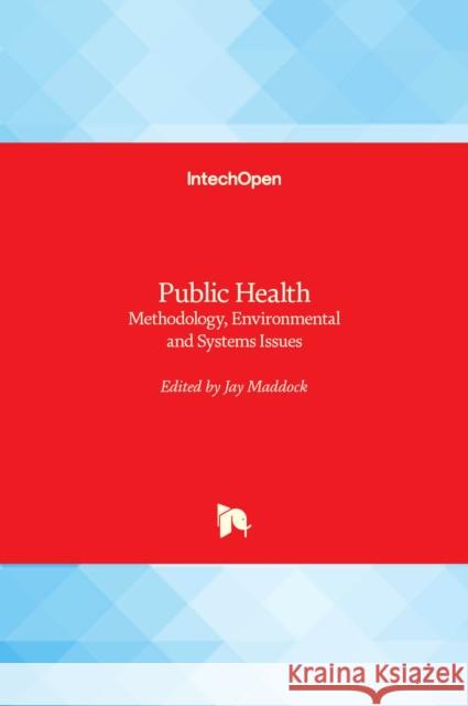 Public Health: Methodology, Environmental and Systems Issues Jay Maddock 9789535106418