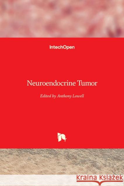 Neuroendocrine Tumor Anthony Lowell 9789535106531