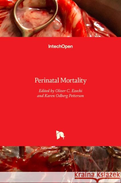 Perinatal Mortality Oliver Ezechi Karen Odberg-Petterson 9789535106593 Intechopen