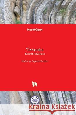 Tectonics: Recent Advances Evgenii Sharkov 9789535106753 Intechopen
