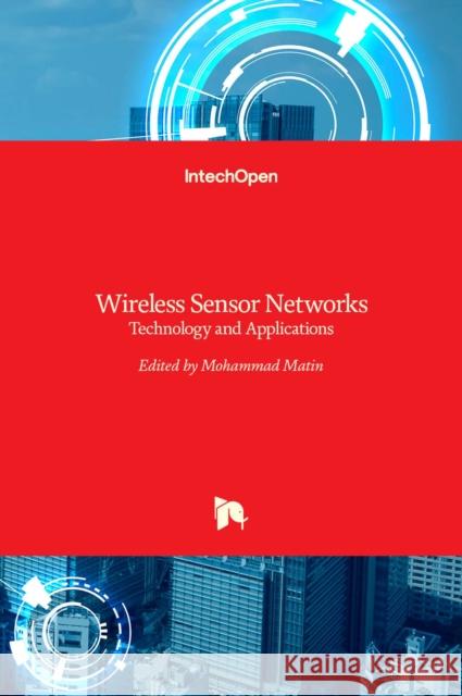 Wireless Sensor Networks: Technology and Applications Mohammad Abdul Matin 9789535106760 Intechopen