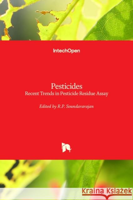 Pesticides: Recent Trends in Pesticide Residue Assay R. P. Soundararajan 9789535106814 Intechopen