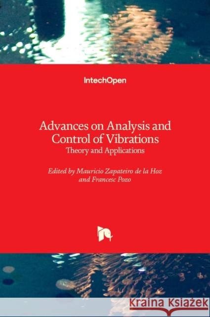 Advances on Analysis and Control of Vibrations: Theory and Applications Mauricio Zapateiro Francesc Pozo 9789535106999