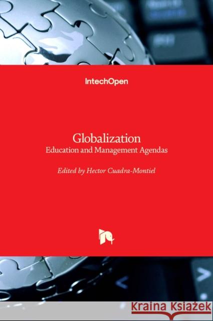 Globalization: Education and Management Agendas Hector Cuadra-Montiel 9789535107026 Intechopen