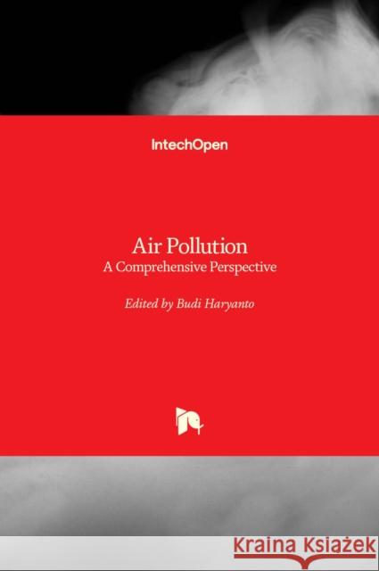 Air Pollution: A Comprehensive Perspective Budi Haryanto 9789535107057 Intechopen