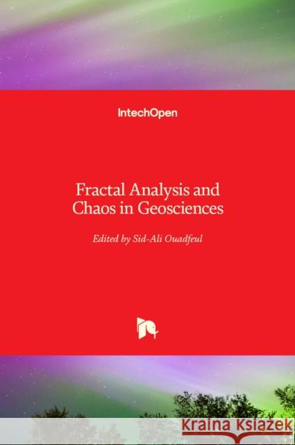 Fractal Analysis and Chaos in Geosciences Sid-Ali Ouadfeul 9789535107293