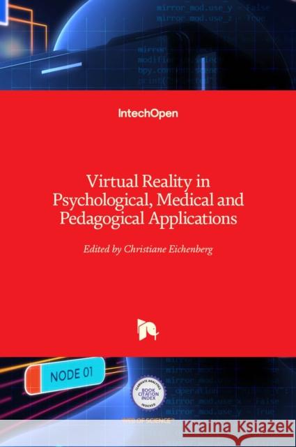 Virtual Reality in Psychological, Medical and Pedagogical Applications Christiane Eichenberg 9789535107323