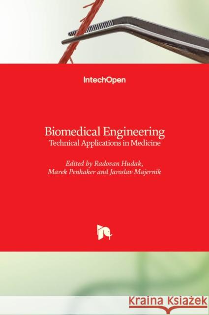 Biomedical Engineering: Technical Applications in Medicine Radovan Hudak Marek Penhaker Jaroslav Majernik 9789535107330 Intechopen