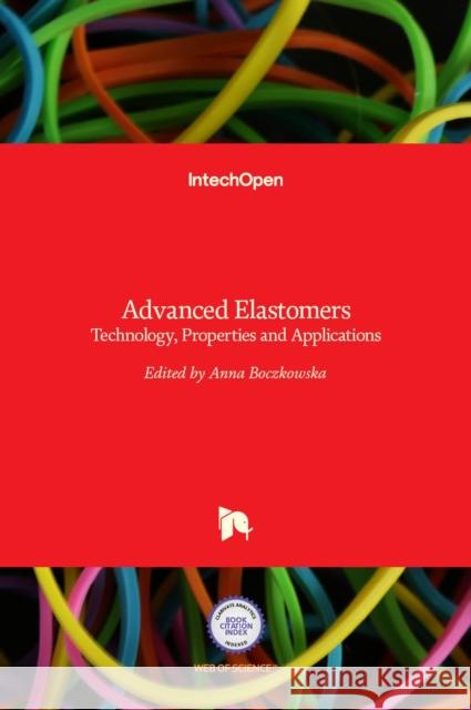 Advanced Elastomers: Technology, Properties and Applications Anna Boczkowska 9789535107392 Intechopen