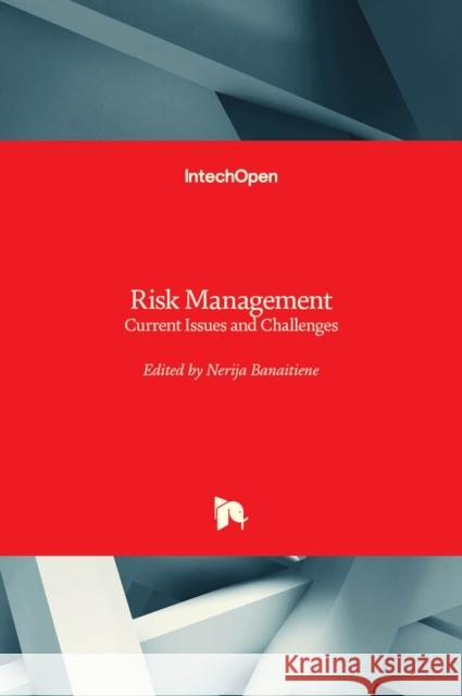 Risk Management: Current Issues and Challenges Nerija Banaitiene 9789535107477 Intechopen