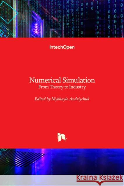 Numerical Simulation: From Theory to Industry Mykhaylo Andriychuk 9789535107491