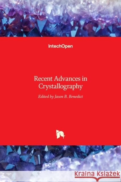 Recent Advances in Crystallography Jason B. Benedict 9789535107545 Intechopen