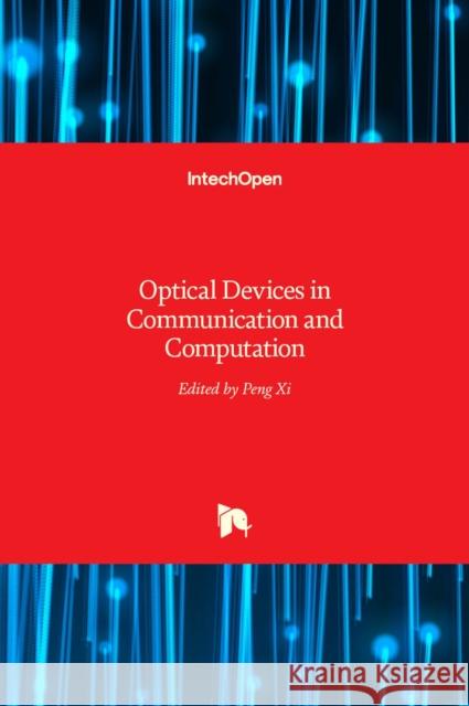 Optical Devices in Communication and Computation Peng XI 9789535107637