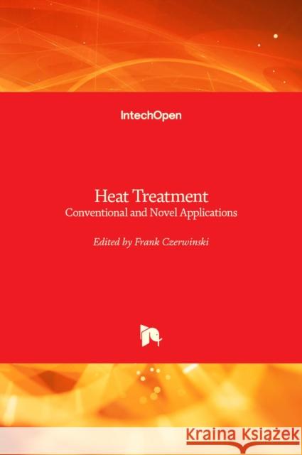 Heat Treatment: Conventional and Novel Applications Frank Czerwinski 9789535107682 Intechopen