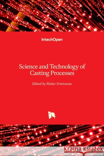 Science and Technology of Casting Processes Malur Srinivasan 9789535107743