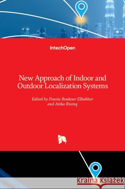 New Approach of Indoor and Outdoor Localization Systems Fouzia Elbahhar Atika Rivenq 9789535107750 Intechopen