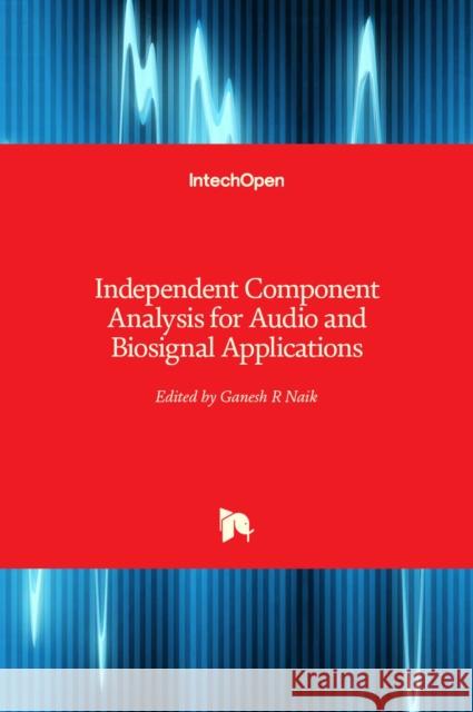 Independent Component Analysis for Audio and Biosignal Applications Ganesh R. Naik 9789535107828 Intechopen