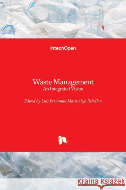 Waste Management: An Integrated Vision Luis Fernando Marmolej 9789535107958