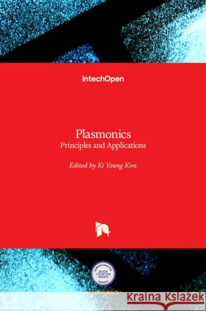 Plasmonics: Principles and Applications Ki Young Kim 9789535107972 Intechopen