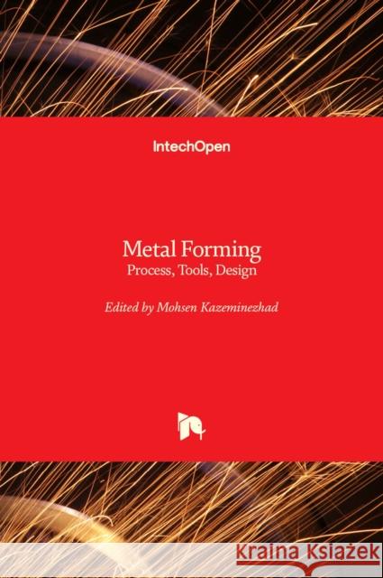 Metal Forming: Process, Tools, Design Mohsen Kazeminezhad 9789535108047