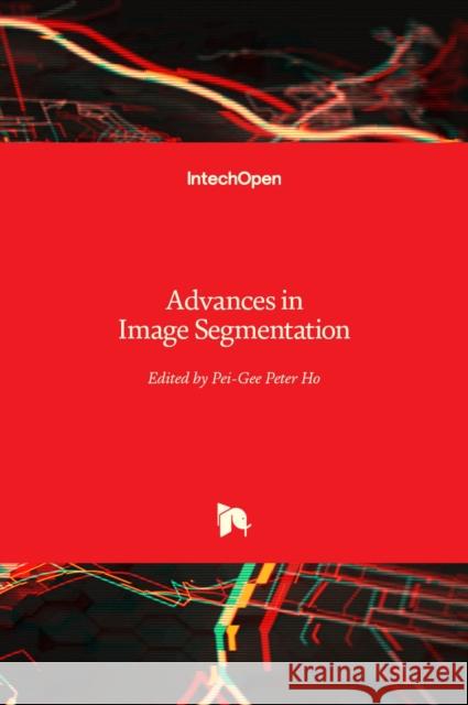 Advances in Image Segmentation Pei-Gee Ho 9789535108177 Intechopen