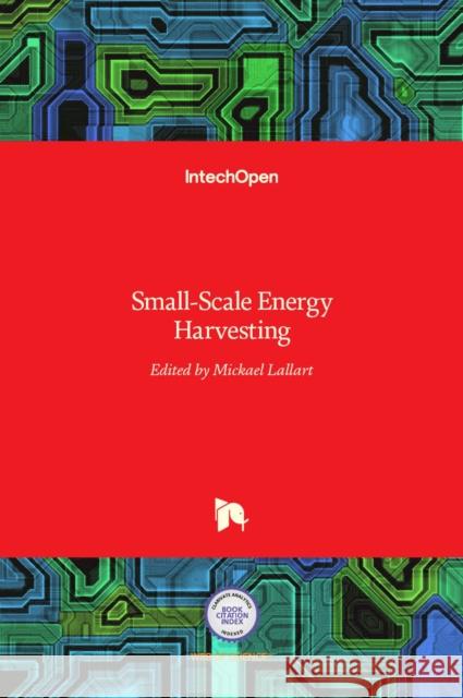 Small-Scale Energy Harvesting Micka Lallart 9789535108269 Intechopen