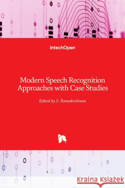 Modern Speech Recognition: Approaches with Case Studies S. Ramakrishnan 9789535108313