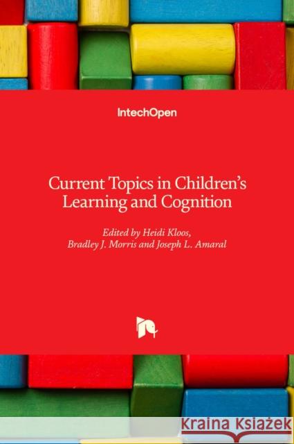 Current Topics in Children's Learning and Cognition Heidi Kloos Bradley Morris Joseph Amaral 9789535108559 Intechopen