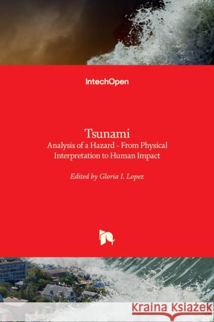 Tsunami - Analysis of a Hazard: From Physical Interpretation to Human Impact L 9789535108658 Intechopen