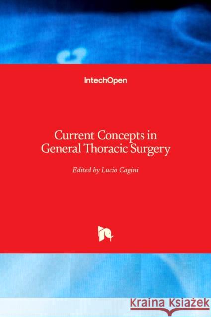 Current Concepts in General Thoracic Surgery Lucio Cagini 9789535108702 Intechopen