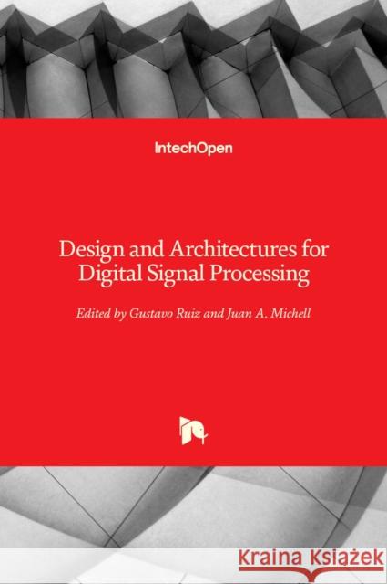 Design and Architectures for Digital Signal Processing Gustavo Ruiz Juan A. Michell 9789535108740 Intechopen