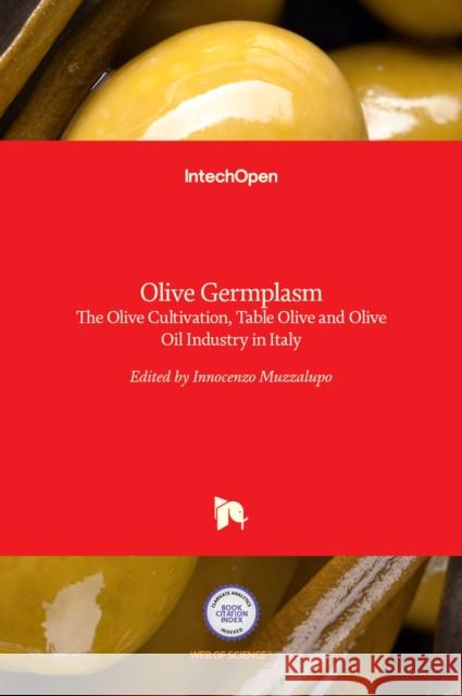 Olive Germplasm: The Olive Cultivation, Table Olive and Olive Oil Industry in Italy Innocenzo Muzzalupo 9789535108832 Intechopen
