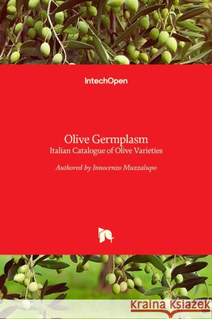 Olive Germplasm: Italian Catalogue of Olive Varieties Innocenzo Muzzalupo 9789535108849 Intechopen