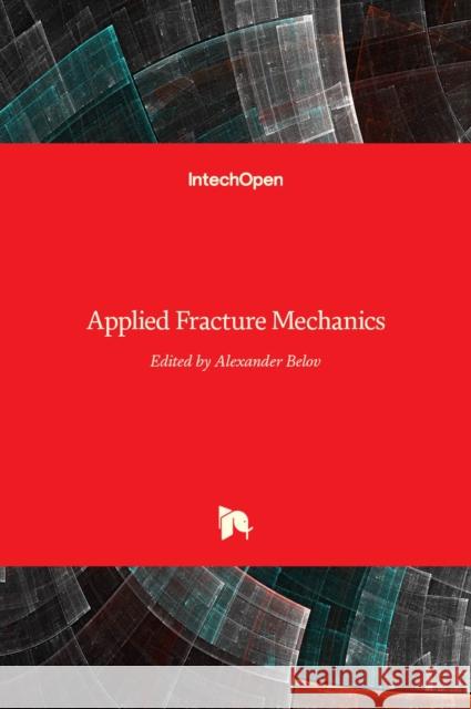 Applied Fracture Mechanics Alexander Belov 9789535108979