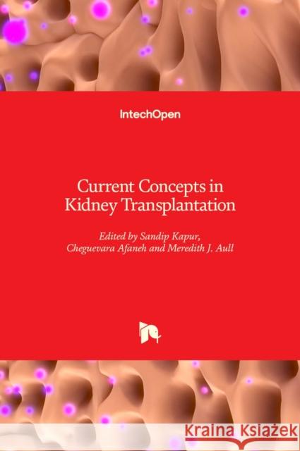 Current Concepts in Kidney Transplantation Sandip Kapur Cheguevara Afaneh Meredith Aull 9789535109006