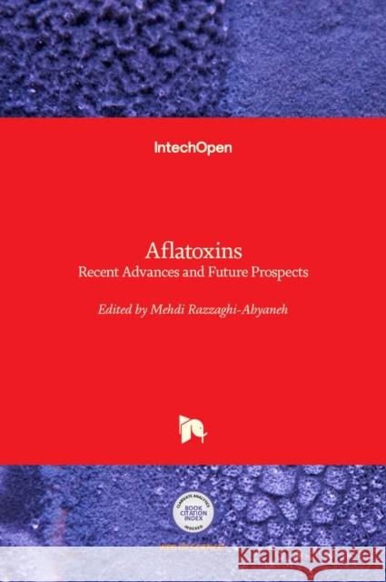 Aflatoxins: Recent Advances and Future Prospects Mehdi Razzaghi-Abyaneh 9789535109044