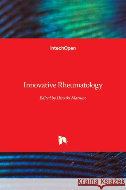 Innovative Rheumatology Hiroaki Matsuno 9789535109167 Intechopen