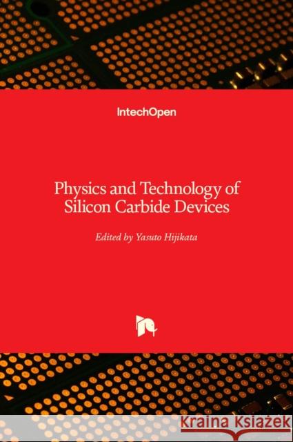 Physics and Technology of Silicon Carbide Devices Yasuto Hijikata 9789535109174