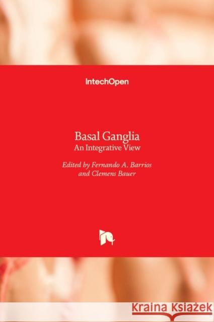 Basal Ganglia: An Integrative View Fernando A. Barrios Clemens Bauer 9789535109181