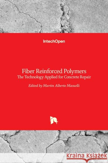 Fiber Reinforced Polymers: The Technology Applied for Concrete Repair Martin Masuelli 9789535109389 Intechopen