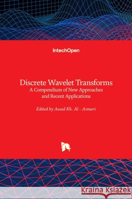 Discrete Wavelet Transforms: A Compendium of New Approaches and Recent Applications Awad Al-Asmari 9789535109402 Intechopen