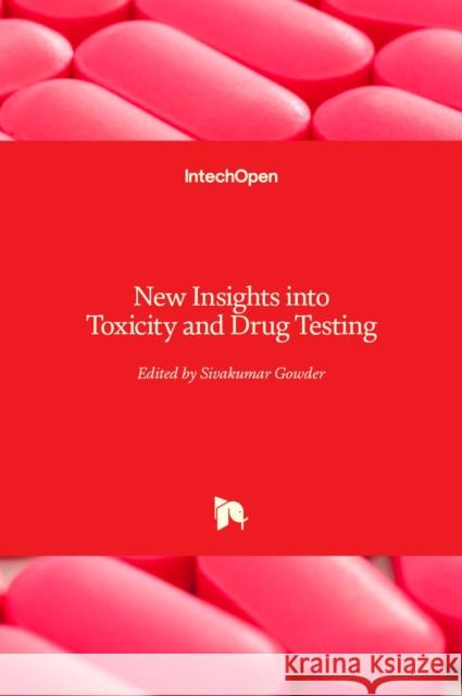 New Insights into Toxicity and Drug Testing Sivakumar Joghi Thath 9789535109464 Intechopen