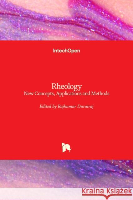 Rheology: New Concepts, Applications and Methods Rajkumar Durairaj 9789535109532